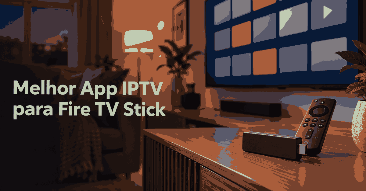 Melhor App IPTV para Fire TV Stick: 4 Serviços para Testar em 2026