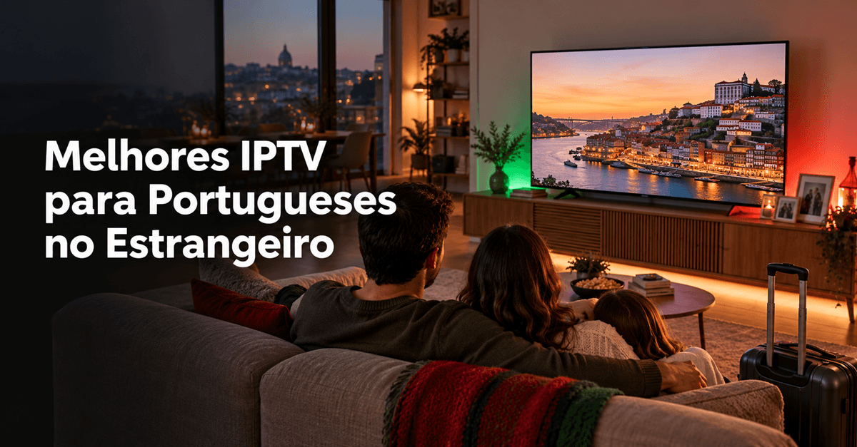 6 Melhores IPTV para Portugueses no Estrangeiro em 2026